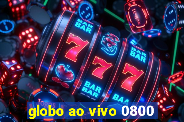 globo ao vivo 0800